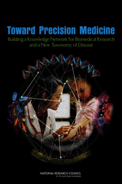 Toward Precision Medicine : Building a Knowledge Network for Biomedical Research and a New Taxonomy of Disease, Paperback / softback Book