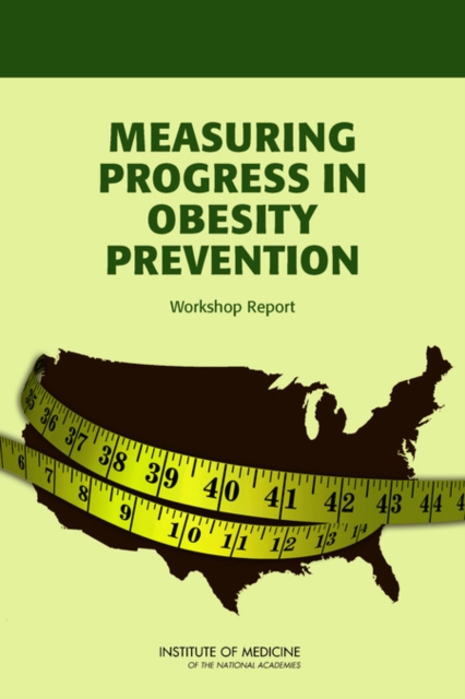Measuring Progress in Obesity Prevention : Workshop Report, PDF eBook