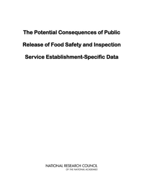The Potential Consequences of Public Release of Food Safety and Inspection Service Establishment-Specific Data, Paperback / softback Book