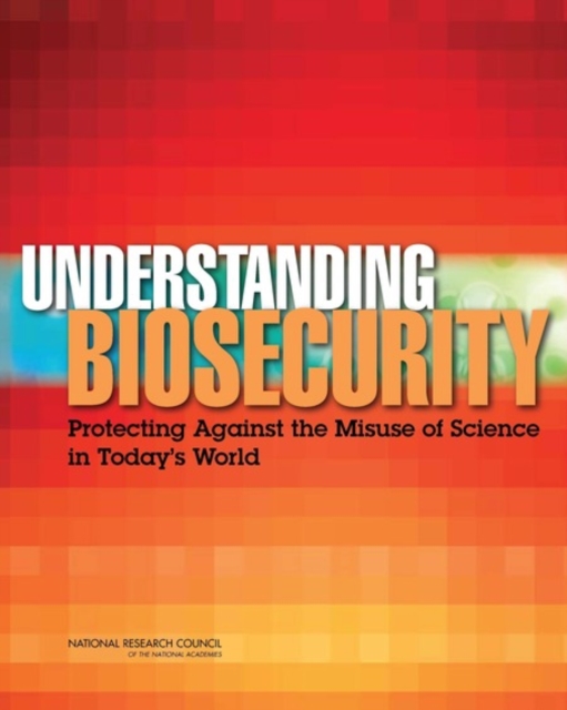 Understanding Biosecurity : Protecting Against the Misuse of Science in Today's World, Paperback Book