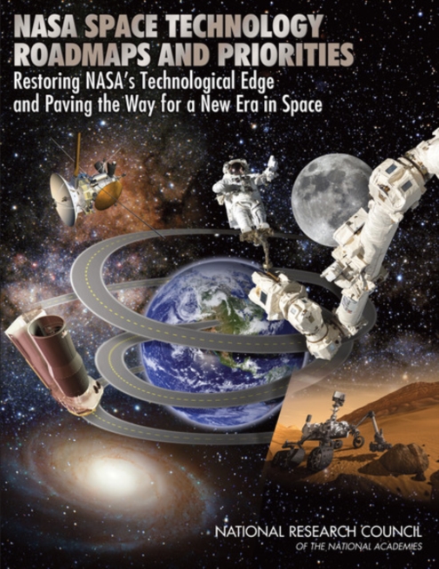 NASA Space Technology Roadmaps and Priorities : Restoring NASA's Technological Edge and Paving the Way for a New Era in Space, Paperback / softback Book