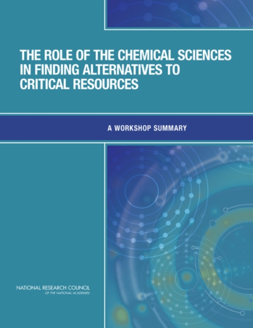 The Role of the Chemical Sciences in Finding Alternatives to Critical Resources : A Workshop Summary, PDF eBook