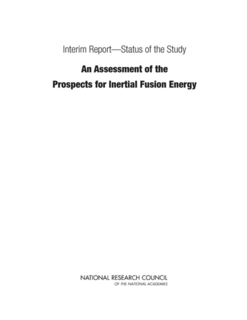 Interim ReportaÂ¬"Status of the Study "An Assessment of the Prospects for Inertial Fusion Energy", PDF eBook