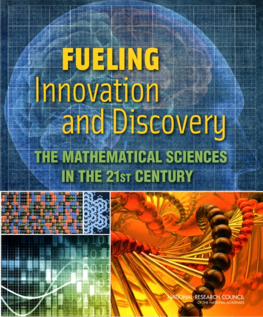 Fueling Innovation and Discovery : The Mathematical Sciences in the 21st Century, Paperback / softback Book