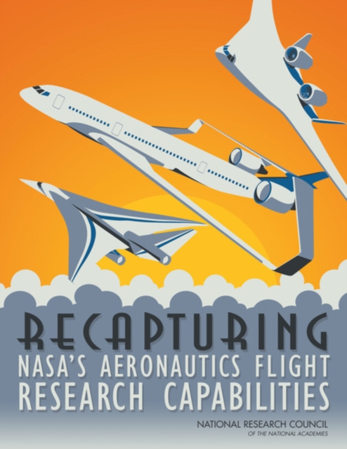 Recapturing NASA's Aeronautics Flight Research Capabilities, Paperback / softback Book