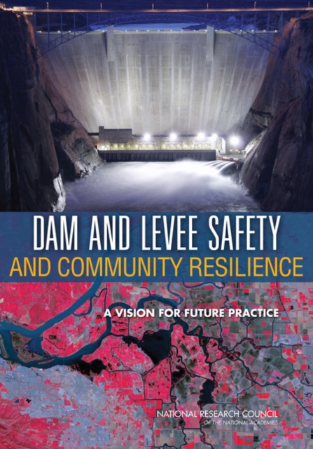Dam and Levee Safety and Community Resilience : A Vision for Future Practice, PDF eBook