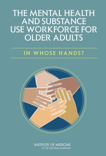 The Mental Health and Substance Use Workforce for Older Adults : In Whose Hands?, PDF eBook