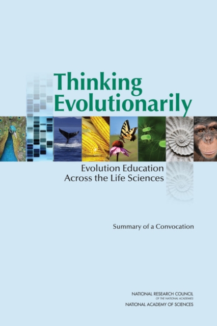 Thinking Evolutionarily : Evolution Education Across the Life Sciences: Summary of a Convocation, Paperback / softback Book