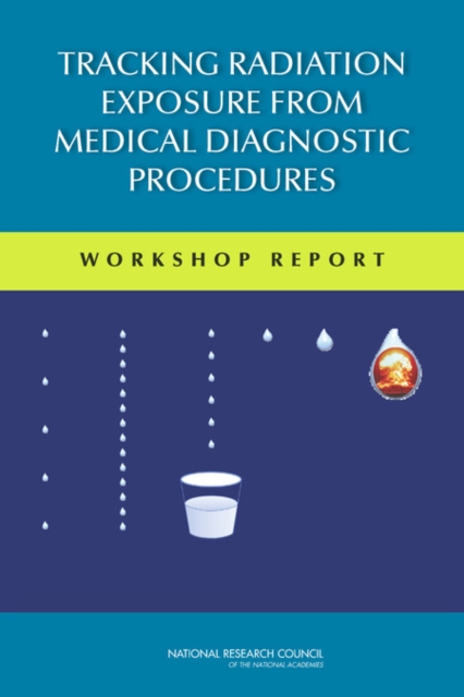 Tracking Radiation Exposure from Medical Diagnostic Procedures : Workshop Reports, Paperback / softback Book