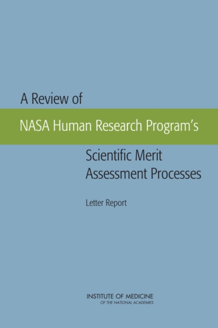 A Review of NASA Human Research Program's Scientific Merit Assessment Processes : Letter Report, Paperback / softback Book