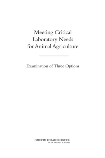 Meeting Critical Laboratory Needs for Animal Agriculture : Examination of Three Options, PDF eBook