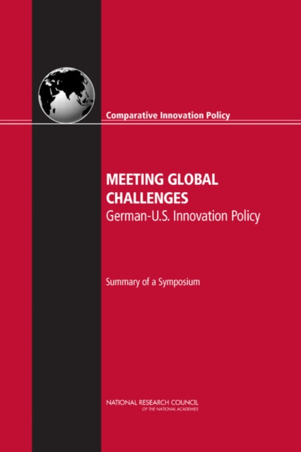 Meeting Global Challenges : German-U.S. Innovation Policy: Summary of a Symposium, Paperback / softback Book