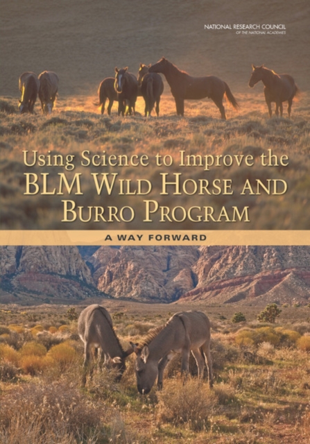 Using Science to Improve the BLM Wild Horse and Burro Program : A Way Forward, PDF eBook