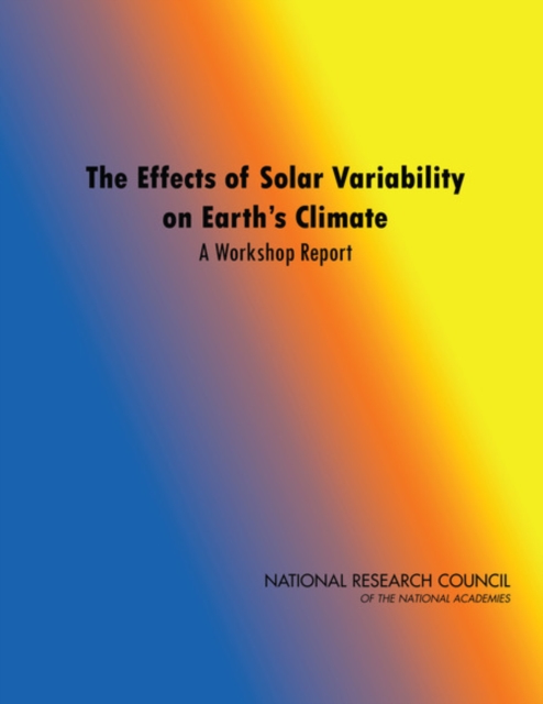 The Effects of Solar Variability on Earth's Climate : A Workshop Report, Paperback / softback Book