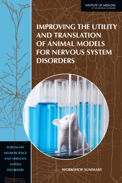 Improving the Utility and Translation of Animal Models for Nervous System Disorders : Workshop Summary, Paperback / softback Book