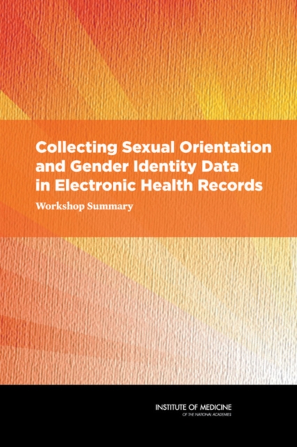 Collecting Sexual Orientation and Gender Identity Data in Electronic Health Records : Workshop Summary, Paperback / softback Book