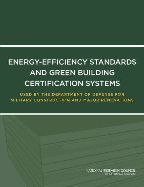 Energy-Efficiency Standards and Green Building Certification Systems Used by the Department of Defense for Military Construction and Major Renovations, Paperback / softback Book