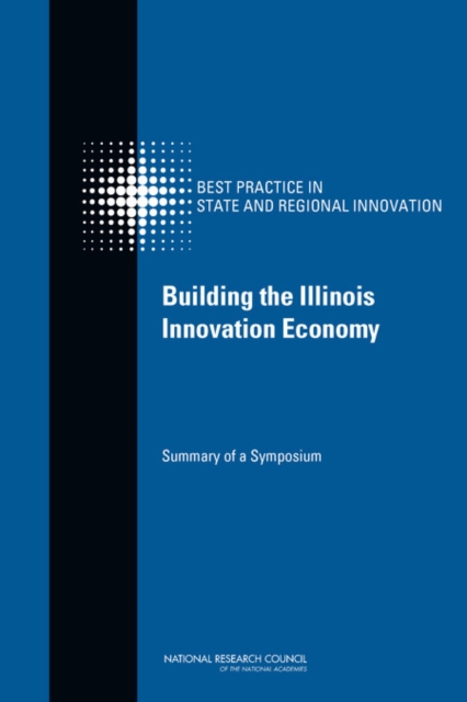 Building the Illinois Innovation Economy : Summary of a Symposium, Paperback / softback Book