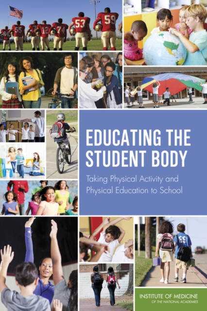 Educating the Student Body : Taking Physical Activity and Physical Education to School, Paperback / softback Book