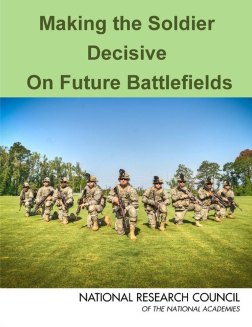 Making the Soldier Decisive on Future Battlefields, Paperback / softback Book