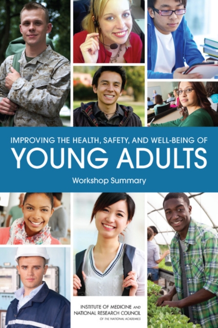 Improving the Health, Safety, and Well-Being of Young Adults : Workshop Summary, Paperback / softback Book
