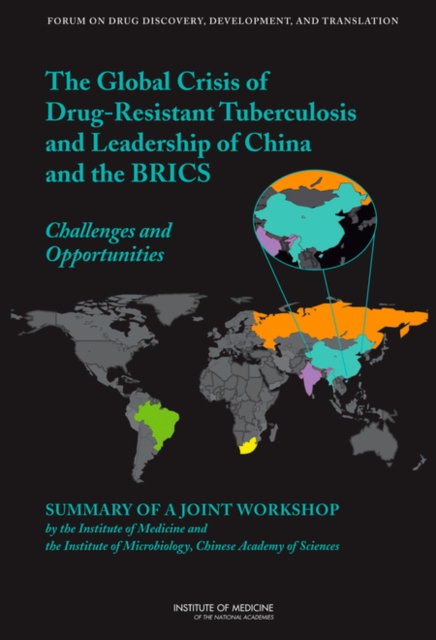 The Global Crisis of Drug-Resistant Tuberculosis and Leadership of China and the BRICS : Challenges and Opportunities: Summary of a Joint Workshop by the Institute of Medicine and the Institute of Mic, PDF eBook
