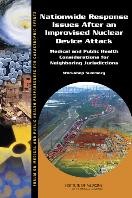 Nationwide Response Issues After an Improvised Nuclear Device Attack : Medical and Public Health Considerations for Neighboring Jurisdictions: Workshop Summary, Paperback / softback Book