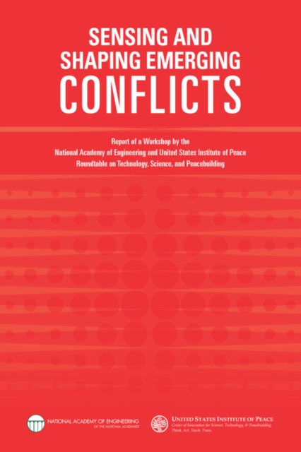 Sensing and Shaping Emerging Conflicts : Report of a Workshop by the National Academy of Engineering and United States Institute of Peace Roundtable on Technology, Science, and Peacebuilding, Paperback / softback Book