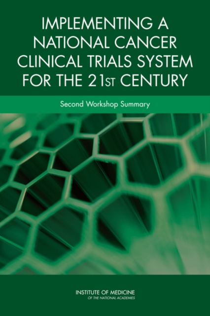 Implementing a National Cancer Clinical Trials System for the 21st Century : Second Workshop Summary, PDF eBook