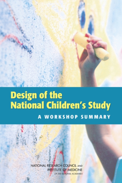 Design of the National Children's Study : A Workshop Summary, Paperback / softback Book