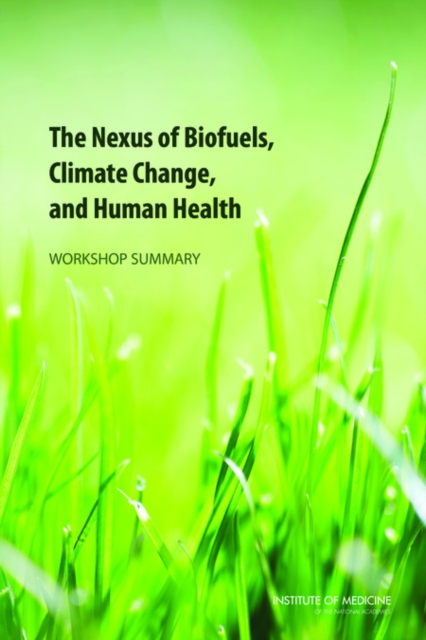 The Nexus of Biofuels, Climate Change, and Human Health : Workshop Summary, PDF eBook