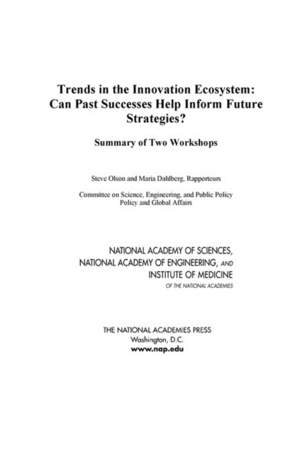 Trends in the Innovation Ecosystem : Can Past Successes Help Inform Future Strategies? Summary of Two Workshops, Paperback / softback Book