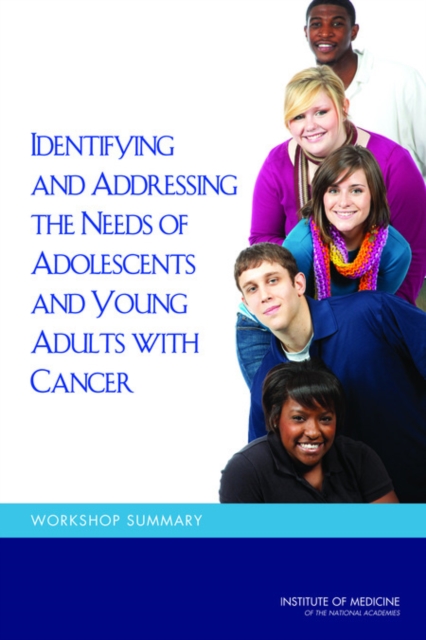 Identifying and Addressing the Needs of Adolescents and Young Adults with Cancer : Workshop Summary, Paperback / softback Book