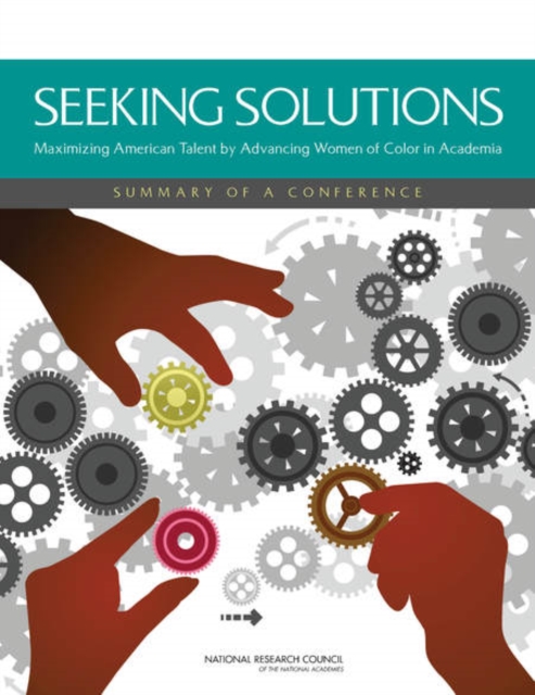 Seeking Solutions : Maximizing American Talent by Advancing Women of Color in Academia: Summary of a Conference, Paperback / softback Book