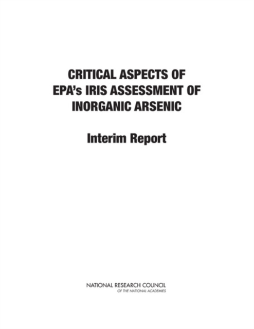 Critical Aspects of EPA's IRIS Assessment of Inorganic Arsenic : Interim Report, PDF eBook
