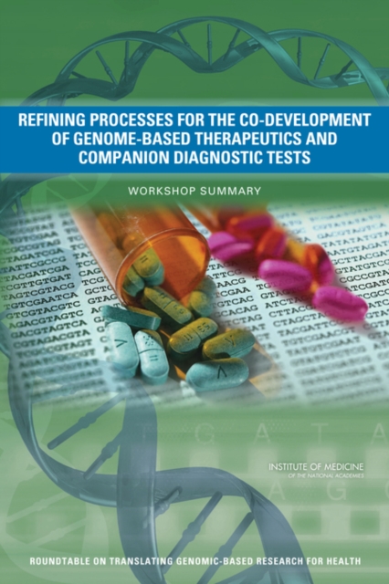 Refining Processes for the Co-Development of Genome-Based Therapeutics and Companion Diagnostic Tests : Workshop Summary, PDF eBook