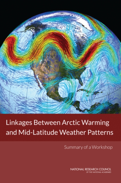 Linkages Between Arctic Warming and Mid-Latitude Weather Patterns : Summary of a Workshop, PDF eBook
