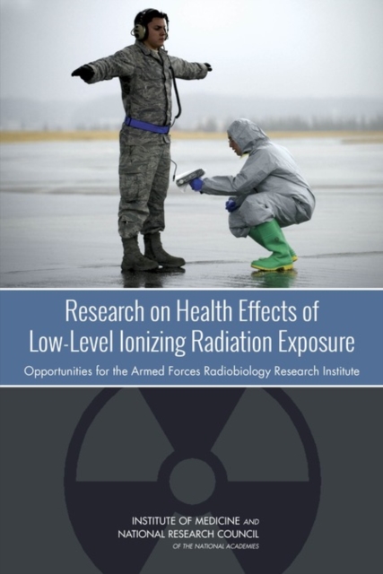 Research on Health Effects of Low-Level Ionizing Radiation Exposure : Opportunities for the Armed Forces Radiobiology Research Institute, EPUB eBook