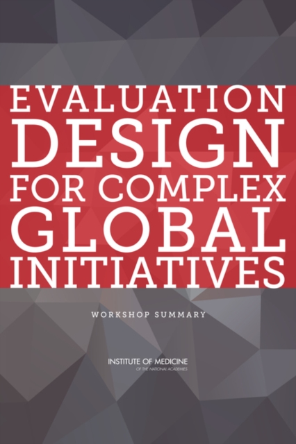 Evaluation Design for Complex Global Initiatives : Workshop Summary, EPUB eBook