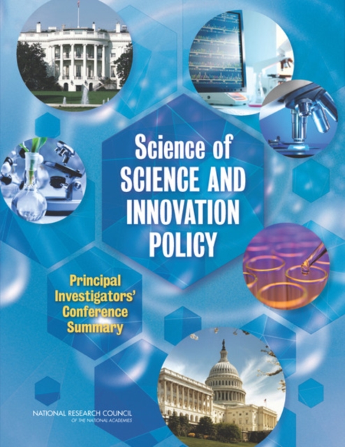 Science of Science and Innovation Policy : Principal Investigators' Conference Summary, PDF eBook