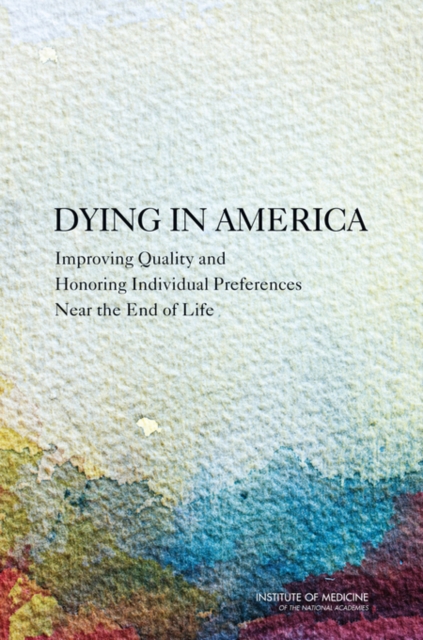 Dying in America : Improving Quality and Honoring Individual Preferences Near the End of Life, EPUB eBook