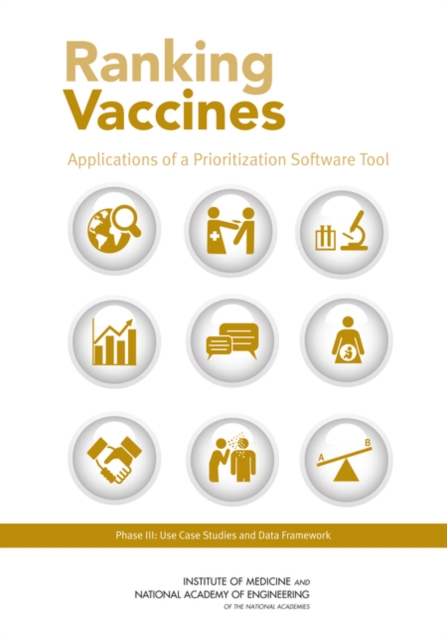Ranking Vaccines : Applications of a Prioritization Software Tool: Phase III: Use Case Studies and Data Framework, PDF eBook