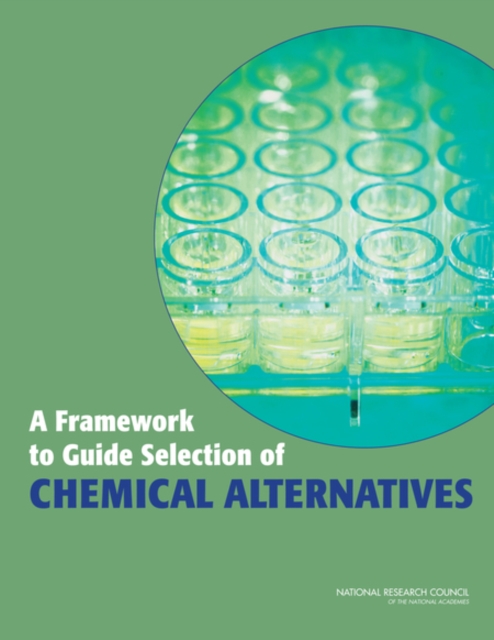 A Framework to Guide Selection of Chemical Alternatives, PDF eBook