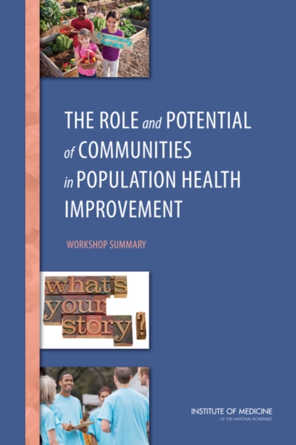 The Role and Potential of Communities in Population Health Improvement : Workshop Summary, PDF eBook