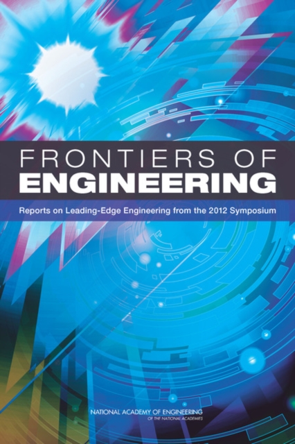 Frontiers of Engineering : Reports on Leading-Edge Engineering from the 2012 Symposium, PDF eBook