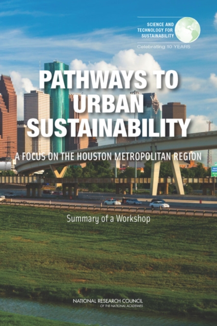 Pathways to Urban Sustainability : A Focus on the Houston Metropolitan Region: Summary of a Workshop, Paperback / softback Book