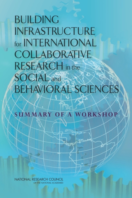 Building Infrastructure for International Collaborative Research in the Social and Behavioral Sciences : Summary of a Workshop, PDF eBook