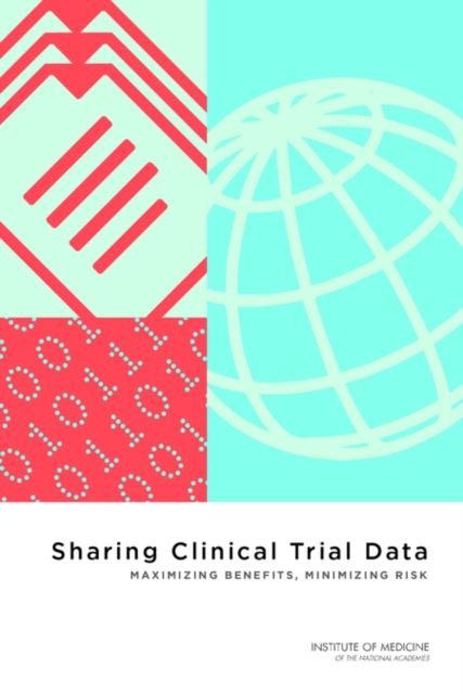 Sharing Clinical Trial Data : Maximizing Benefits, Minimizing Risk, Paperback / softback Book