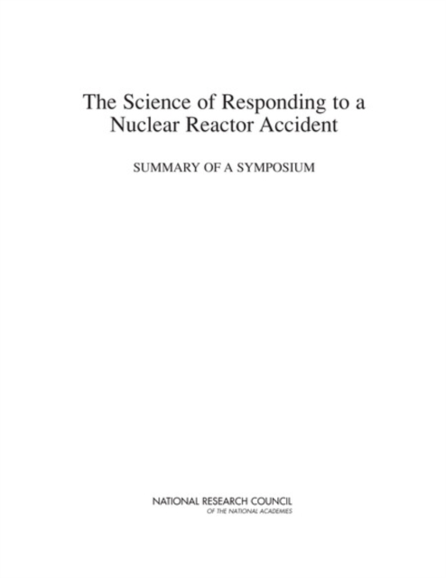 The Science of Responding to a Nuclear Reactor Accident : Summary of a Symposium, EPUB eBook