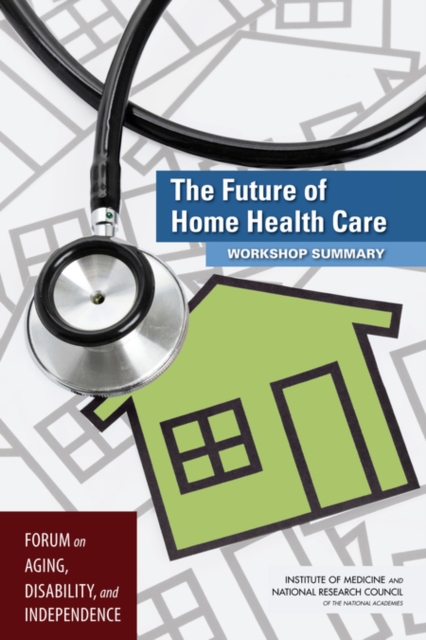 The Future of Home Health Care : Workshop Summary, PDF eBook